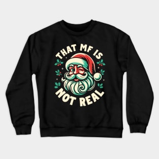 That MF Is Not Real - Santa Crewneck Sweatshirt